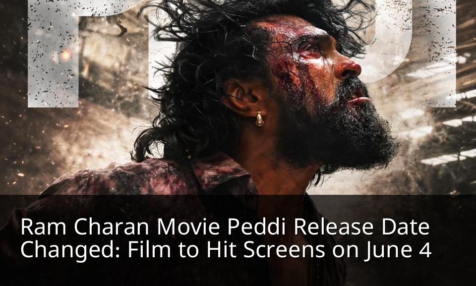 Ram Charan Movie Peddi Release Date Changed: Film to Hit Screens on June 4